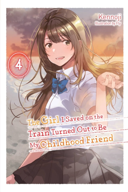 Book cover of: The Girl I Saved on the Train Turned Out to Be My Childhood Friend, Vol. 4 (light novel). By: Kennoji