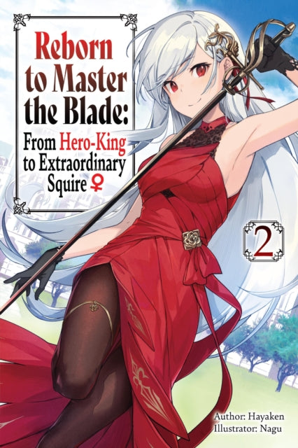 Book cover of: Reborn to Master the Blade: From Hero-King to Extraordinary Squire, Vol. 2 (light novel). By: Hayaken