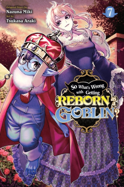 Book cover of: So What's Wrong with Getting Reborn as a Goblin?, Vol. 7. By: Nazuna Miki
