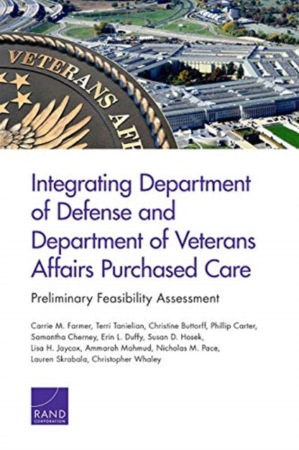 Book cover of: Integrating Department of Defense and Department of Veterans Affairs Purchased Care: Preliminary Feasibility Assessment. By: Carrie M. Farmer