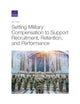 Book cover of: Setting Military Compensation to Support Recruitment, Retention, and Performance. By: Beth J. Asch