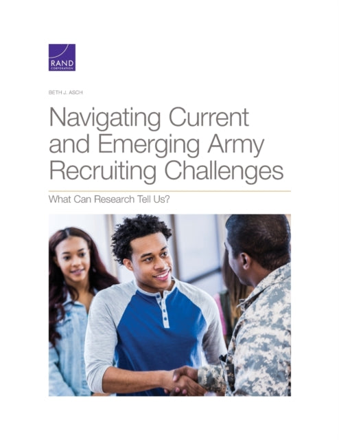 Book cover of: Navigating Current and Emerging Army Recruiting Challenges. By: Beth J. Asch
