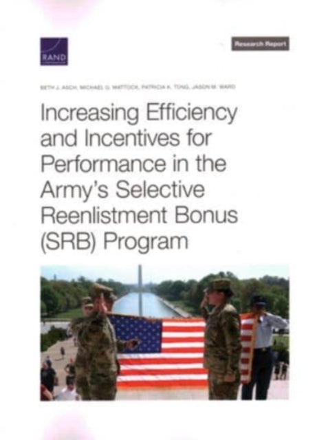 Book cover of: Increasing Efficiency and Incentives for Performance in the Army's Selective Reenlistment Bonus (Srb) Program. By: Beth J. Asch