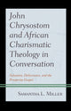 Book cover of: John Chrysostom and African Charismatic Theology in Conversation. By: Samantha L. Miller