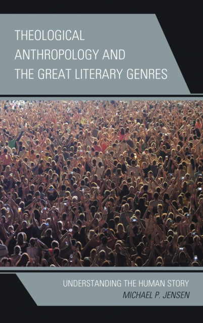 Book cover of: Theological Anthropology and the Great Literary Genres. By: Michael P. Jensen