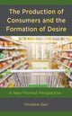 Book cover of: Production of Consumers and the Formation of Desire. By: Christine Darr