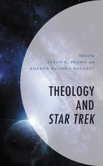 Book cover of: Theology and Star Trek. By: Shaun C. Brown