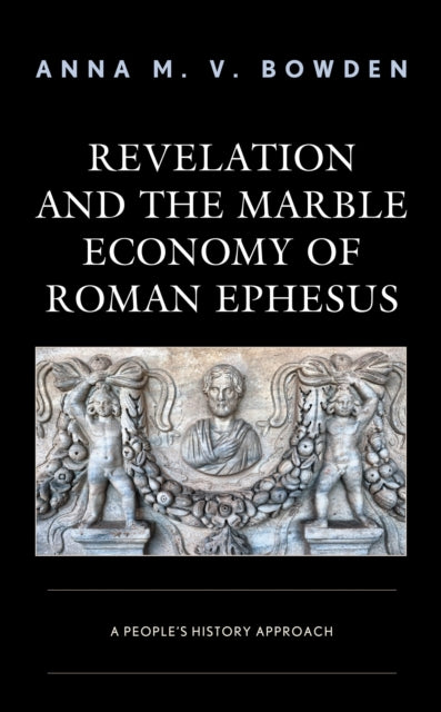 Book cover of: Revelation and the Marble Economy of Roman Ephesus. By: Anna M. V. Bowden