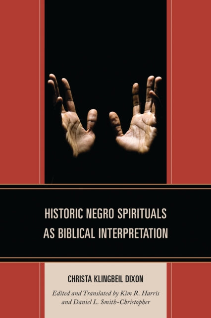 Book cover of: Historic Negro Spirituals as Biblical Interpretation. By: Christa Klingbeil Dixon