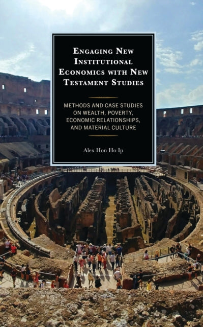 Book cover of: Engaging New Institutional Economics with New Testament Studies. By: Alex Hon Ho Ip