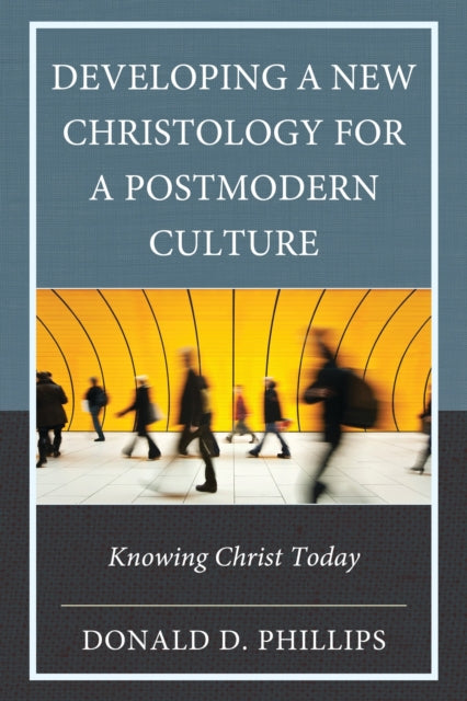 Book cover of: Developing a New Christology for a Postmodern Culture. By: Donald D. Phillips