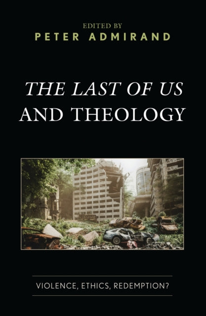 Book cover of: Last of Us and Theology. By: Peter Admirand
