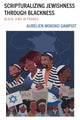 Book cover of: Scripturalizing Jewishness through Blackness. By: Aurélien Mokoko Gampiot