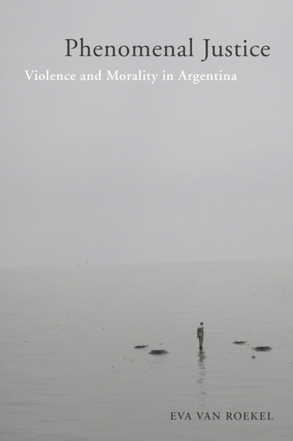 Book cover of: Phenomenal Justice. By: Eva van Roekel