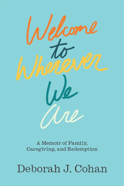 Book cover of: Welcome to Wherever We Are. By: Deborah J. Cohan