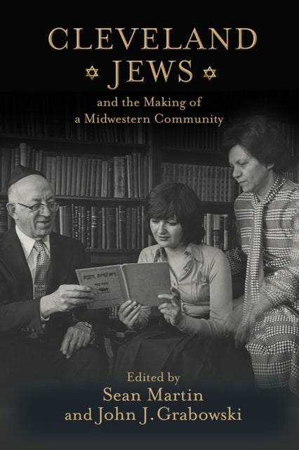 Book cover of: Cleveland Jews and the Making of a Midwestern Community. By: Sean Martin