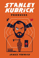 Book cover of: Stanley Kubrick Produces. By: James Fenwick