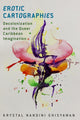 Book cover of: Erotic Cartographies. By: Krystal Nandini Ghisyawan