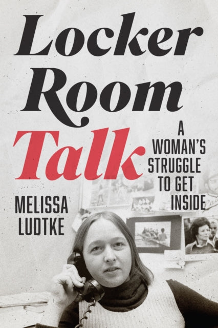 Book cover of: Locker Room Talk. By: Melissa Ludtke