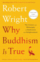 Why Buddhism Is True, The Science and Philosophy of Meditation and Enlightenment 9781982111601 Robert Wright