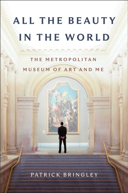 Book cover of: All the Beauty in the World. By: Patrick Bringley
