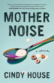 Book cover of: Mother Noise. By: Cindy House