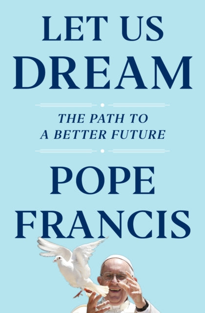 Book cover of: Let Us Dream. By: Pope Francis