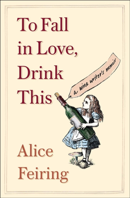 Book cover of: To Fall in Love, Drink This. By: Alice Sari Feiring