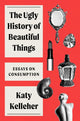 Book cover of: Ugly History of Beautiful Things. By: Katy Kelleher