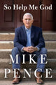 Book cover of: So Help Me God. By: Mike Pence