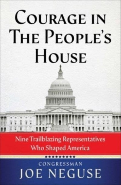 Book cover of: Courage in The People's House. By: Joe Neguse