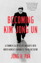 Book cover of: Becoming Kim Jong Un. By: Jung H. Pak