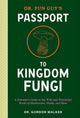 Dr. Fun Guy's Passport to Kingdom Fungi, A Scientist's Guide to the Wild and Wonderful World of Mushrooms, Molds, and More 9781984861795 Gordon Walker