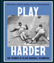 Play Harder, The Triumph of Black Baseball in America 9781984863225 Gerald Early