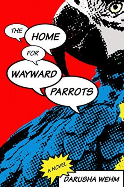 Book cover of: Home for Wayward Parrots. By: Darusha Wehm