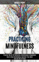 Book cover of: Practicing Mindfulness. By: Bruce Popp