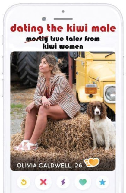 Dating the Kiwi Male, Mostly true tales from Kiwi women 9781990003387 Olivia Caldwell