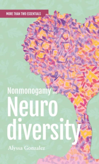 Book cover of: Nonmonogamy and Neurodiversity. By: Alyssa Gonzalez