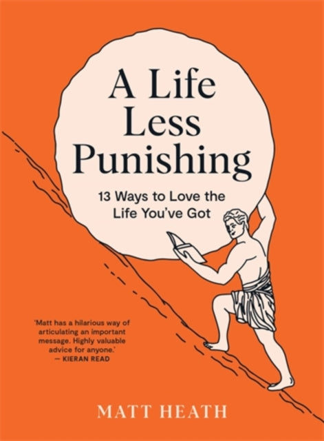 Life Less Punishing, 13 Ways to Love the Life You've Got 9781991006479 Matt Heath