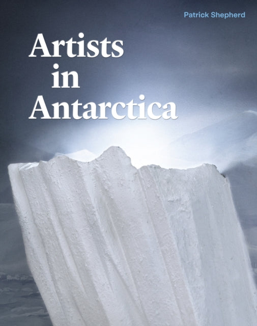 Book cover of: Artists in Antarctica. By: Patrick Shepherd