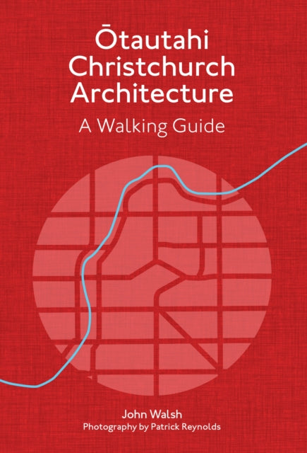 Book cover of: Otautahi Christchurch Architecture — Revised Edition. By: John Walsh