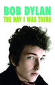 Book cover of: Bob Dylan - The Day I Was There. By: Neil Cossar