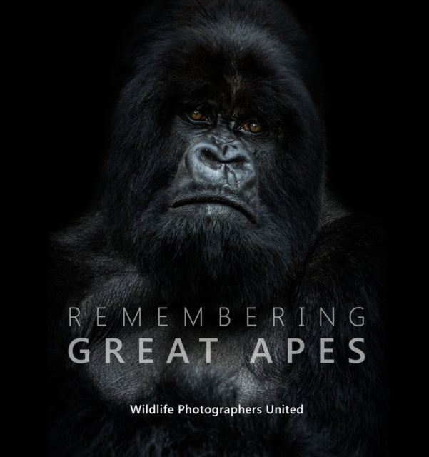 Book cover of: Remembering Great Apes. By: Margot Raggett / Wildlife Photographers United