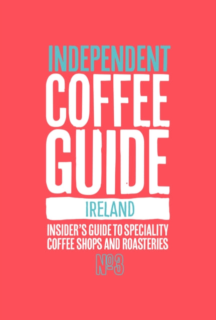 Book cover of: Ireland Independent Coffee Guide: No 3