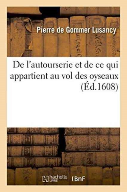 Book cover of: de l'Autourserie Et de CE Qui Appartient Au Vol Des Oyseaux