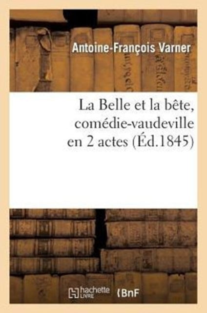 Book cover of: Belle Et La Bete, Comedie-Vaudeville En 2 Actes