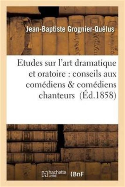 Book cover of: Etudes Sur l'Art Dramatique Et Oratoire: Conseils Aux Comediens & Comediens Chanteurs