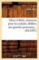 Book cover of: Muse a Bebe, chansons pour les enfants, dediees aux grandes personnes (Ed.1892)