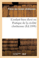 Book cover of: L'Enfant Bien Eleve Ou Pratique de la Civilite Chretienne (Ed.1898)
