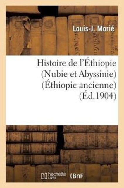 Book cover of: Histoire de l'Ethiopie (Nubie Et Abyssinie): Depuis Les Temps Les Plus Recules Jusqu'a Nos Jours